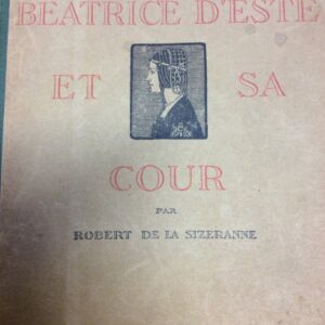 Robert de la SIZERANNE - Beatrice d'Este et sa cour - 1926